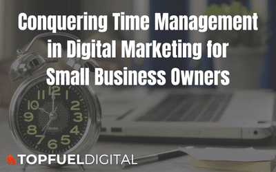 Conquering Time Management in Digital Marketing for Small Business Owners